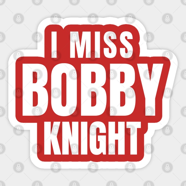 I miss Bobby Knight Sticker by DewaJassin